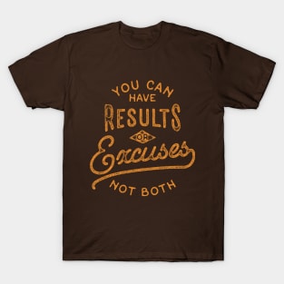 You Can Have Results Or Excuses Not Both T-Shirt